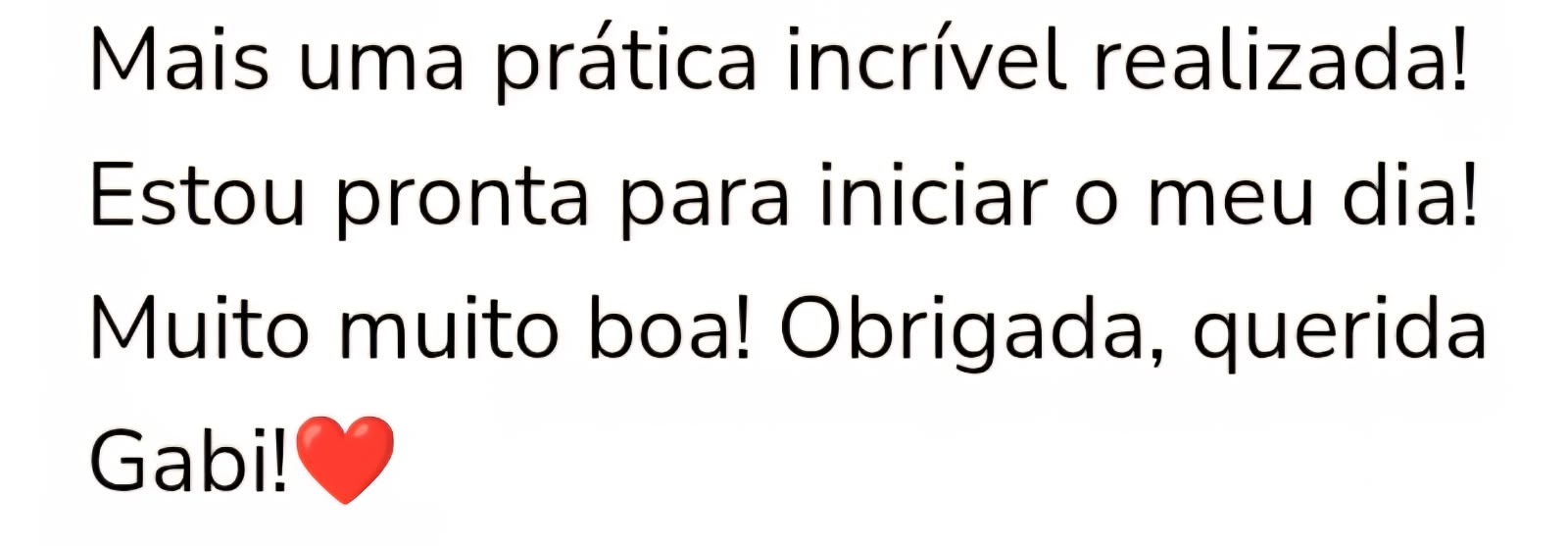Mais uma prática incrível realizada! Estou pronta para iniciar o meu dia! Muito muito boa! Obrigada, querida Gabi!